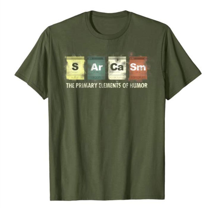 Sarcasm Funny Chemistry Periodic Table T-Shirt - NerdShizzle.com