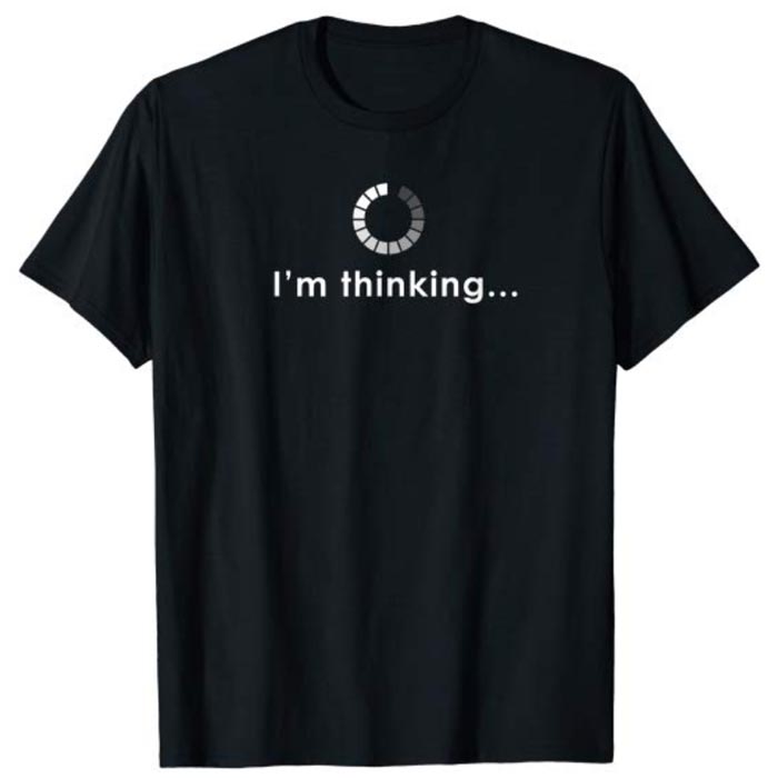 I'm Thinking Funny Computer Nerd T-Shirt - NerdShizzle.com
