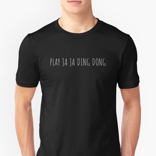 Play Ja Ja Ding Dong T-Shirt
